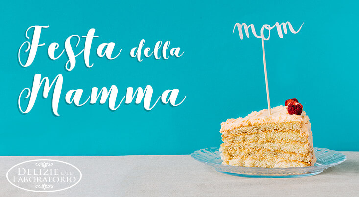 Dolci Festa della Mamma: un grazie lungo una vita Dolci Festa della Mamma: un grazie lungo una vita